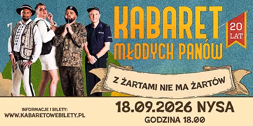 18.09.2026 Nysa \u2022 Kabaret M\u0142odych Pan\u00f3w - Z \u017cartami nie ma \u017cart\u00f3w - 20 lecie