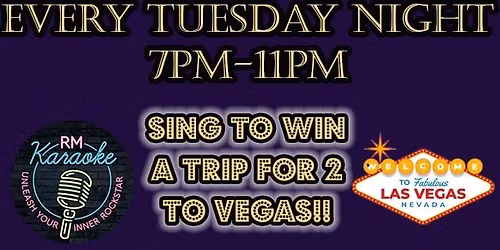Sing Your Way To Vegas w\/RM Karaoke Tuesday's from 7pm-11pm