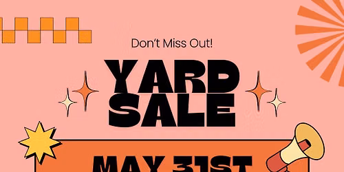 Yard Sale - May 31, 8am - 2pm