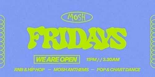 \ud83d\ude4c\ud83c\udffc MOSH FRIDAYS - 17TH JULY \ud83d\ude4c\ud83c\udffc