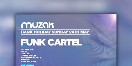 MUZAK Bank Holiday 24th May - FUNK CARTEL + More