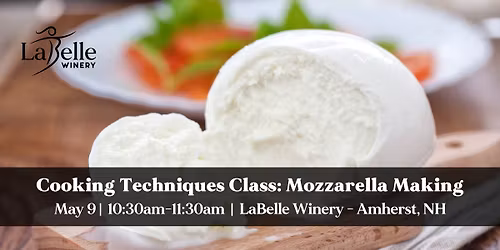 Hands-On Cooking Techniques Class: Mozzarella Making (LaBelle Winery, Amherst, NH)