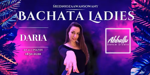 Bachata Ladies | \u015aredniozaawansowany | 07.11 Pi\u0105tek | 18:30-21:00 | Daria