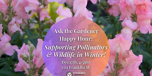 Ask the Gardener Happy Hour: Supporting Pollinators & Wildlife in Winter