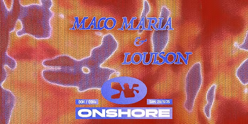 ONSHORE @MACADAM - Louison & Maco Maria (all night long) - 29.11.25