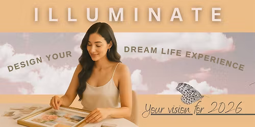 Illuminate: Your Vision for 2026 | Design Your Dream Life Experience