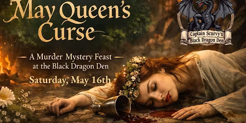 The May Queen\u2019s Curse \u2013  A Murder Mystery Feast at the Black Dragon Den