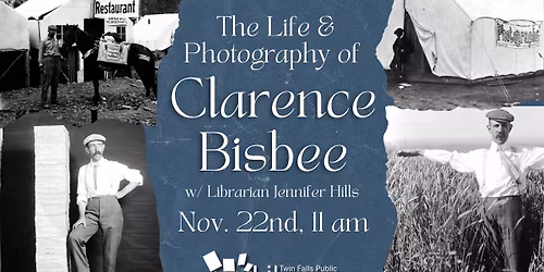 The Life & Photography of Clarence Bisbee (@ Twin Falls Public Library)