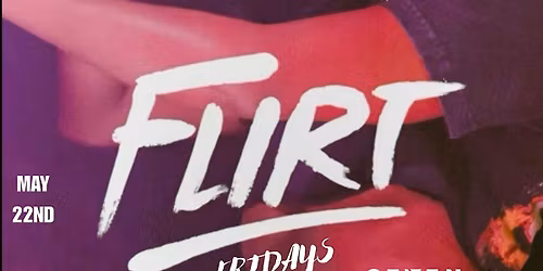FLIRT FRIDAYS (Memorial Day Weekend Kickoff Party)