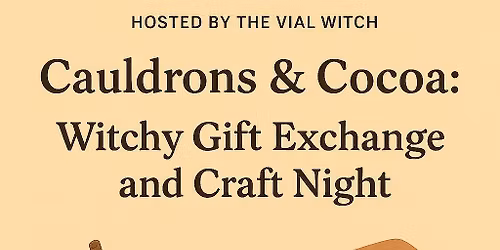 LOCATION CHANGE! Cauldrons & Cocoa: Witchy Gift Exchange and Craft Night