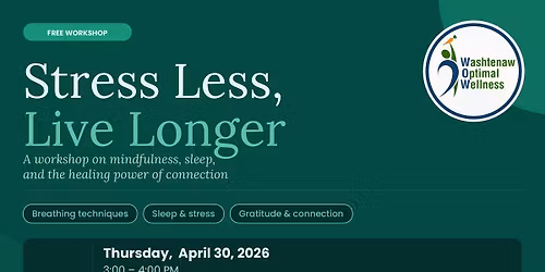 Stress Less, Live Longer: A workshop on mindfulness, sleep, and the healing power of connection. 