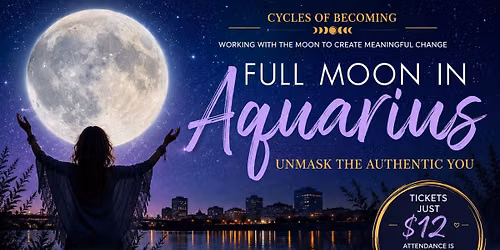 July Cycles of Becoming Full Moon in Aquarius: Unmask the Authentic You