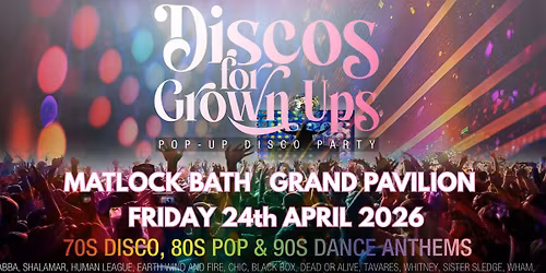 MATLOCK GRAND PAVILION- DISCOS for GROWN UPS 70s 80s 90s disco party!