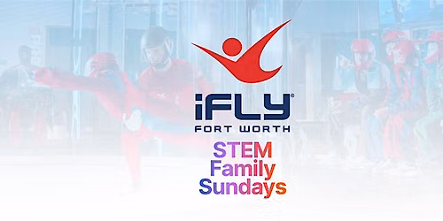 STEM Family Sundays at iFLY Fort Worth!