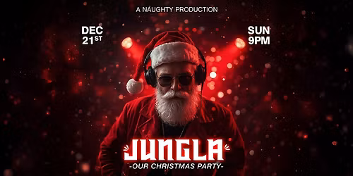 THE NAUGHTY SEASON - Christmas Party \u2013 Holiday Night at JUNGLA