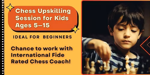 Chess Upskilling Session For Kids : Ages 5-15