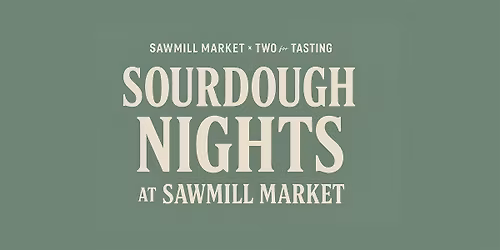 Sourdough Nights at Sawmill Market Hosted by Two for Tasting