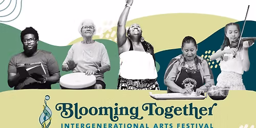3rd Annual Blooming Together Intergenerational Arts Festival