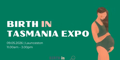 BIRTH IN TASMANIA EXPO \ud83d\udc9a Launceston
