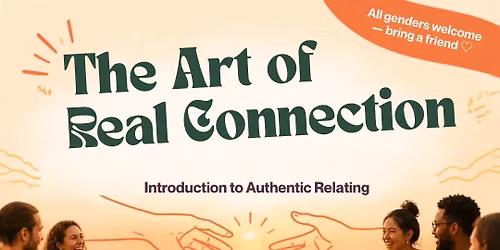 The Art of Real Connection | Introduction to Authentic Relating