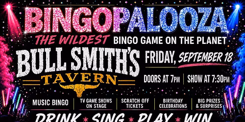 Bingo Palooza! Friday Sept 18th. 7:30 PM. Bull Smith\u2019s Tavern