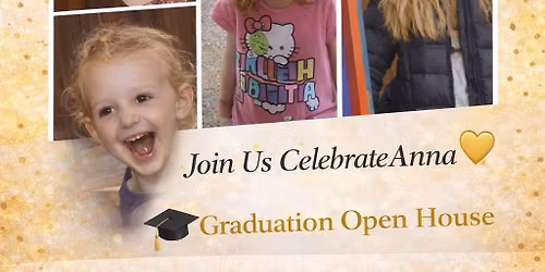 \tJoin Us to Celebrate Anna \ud83c\udf93\ud83d\udc9b \u2013 Graduation Open House 