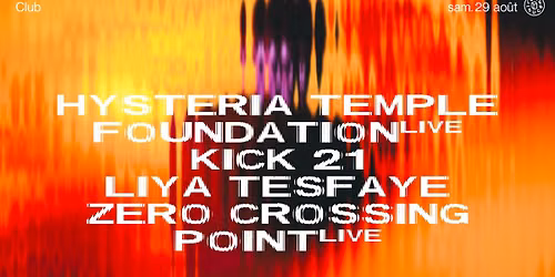 Live club : Liya Tesfaye, Hysteria Temple Foundation (live), Zero Crossing Point (live), Kick 21