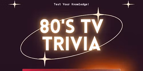 \ud83d\udcfa 80\u2019s TV Trivia Night \u2013 Think You Know Your Shows?