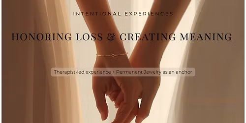 Honoring loss & creating meaning : A guided permanent jewelry experience
