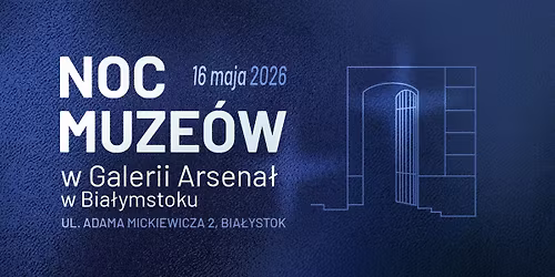 Noc Muze\u00f3w 2026 w Galerii Arsena\u0142