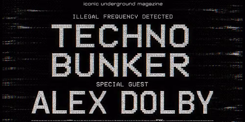 Iconic Underground Magazine presents Techno Bunker featuring Alex Dolby