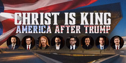 Christ Is King | America After Trump Conference