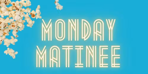 Monday Matinee