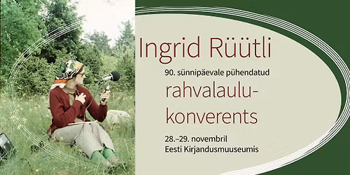 Muutudes endaks j\u00e4\u00e4da. Ingrid R\u00fc\u00fctli 90. s\u00fcnnip\u00e4evale p\u00fchendatud rahvalaulukonverents