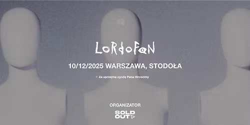 Pan Hiroszima przedstawia: Niesamowita trasa zespo\u0142u LORDOFON | Warszawa | 10.12.2025