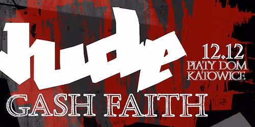 JUDE | GASH FAITH | 12.12. | Pi\u0105ty Dom - Katowice