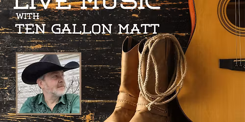 Live Music - Ten Gallon Matt