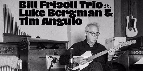 Bill Frisell Trio featuring Luke Bergman and Tim Angulo at Daryls House Club