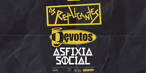 [show] 19h: OS REPLICANTES + DEVOTOS + ASFIXIA SOCIAL
