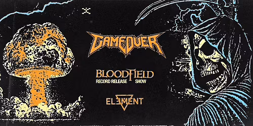 GAME OVER + Element + Bloodfield (New album release show) - @ Damage Inc Live Club 