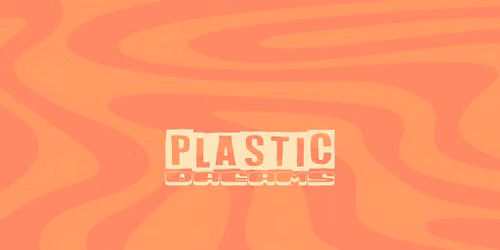 Plastic Dreams