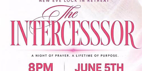 New Eve Sugar Land Lock-in Retreat: The Intercessor