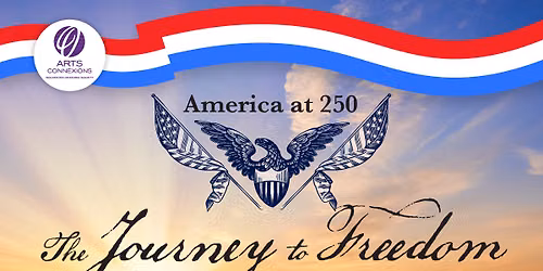 Arts Connexions Festival Concert: America at 250: The Journey to Freedom