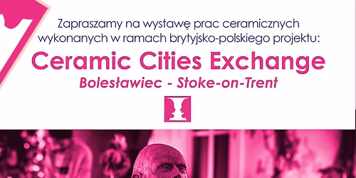 Wernisa\u017c wystawy Ceramic Cities Exchange - Stoke-on-Trent & Boles\u0142awiec