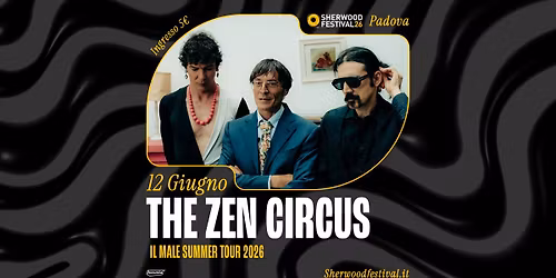 THE ZEN CIRCUS - "Il Male Summer Tour 2026" | 12 Giugno 2026 | Sherwood Festival, Padova