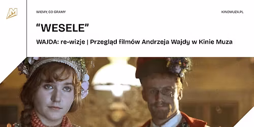 "WESELE" | WAJDA: re-wizje | Przegl\u0105d film\u00f3w Andrzeja Wajdy w Kinie Muza