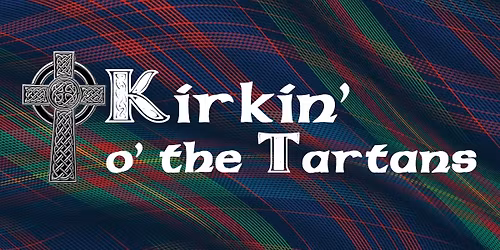 Kirkin' O' the Tartans - A Worship Celebration in the Scottish Tradition