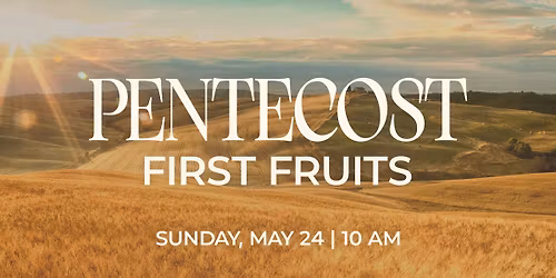 Pentecost First Fruits