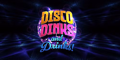 Disco, Dinks + Drinks