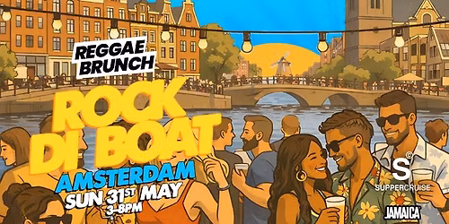 Reggae Brunch presents - ROCK DI BOAT AMSTERDAM - Sun 31st May